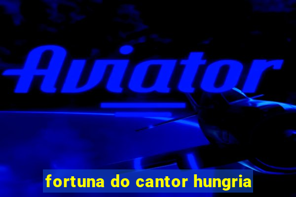 fortuna do cantor hungria